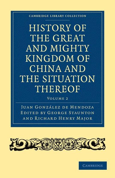 bokomslag History of the Great and Mighty Kingdome of China and the Situation Thereof: Compiled by the Padre Juan Gonzalez de Mendoza and Now Reprinted from the