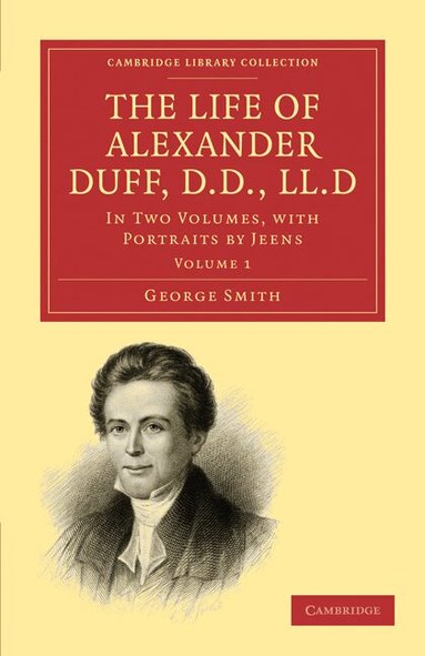 George Smith - The Life of Alexander Duff, D.D., LL.D, Häftad