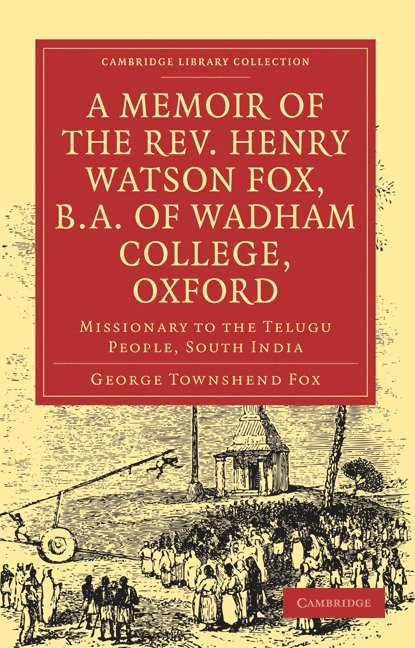 A Memoir of the Rev. Henry Watson Fox, B.A. of Wadham College, Oxford 1