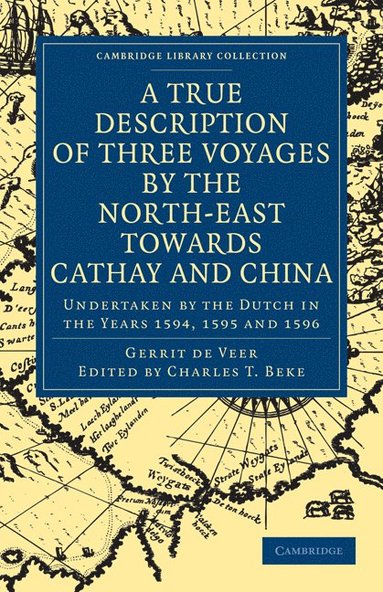bokomslag A True Description of Three Voyages by the North-East Towards Cathay and China