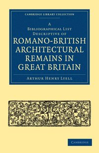 bokomslag A Bibliographical List Descriptive of Romano-British Architectural Remains in Great Britain