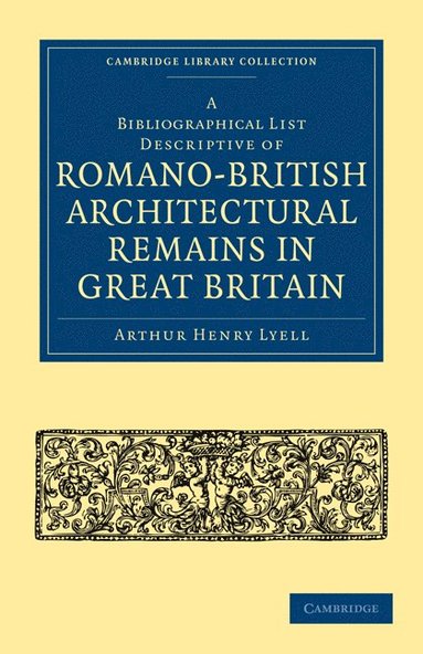 bokomslag A Bibliographical List Descriptive of Romano-British Architectural Remains in Great Britain