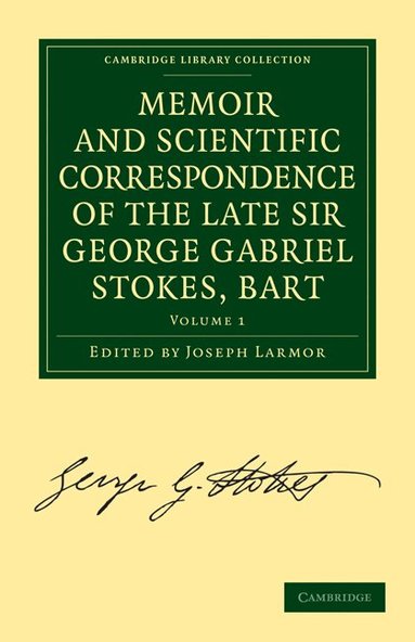 George Gabriel Stokes, Joseph Larmor - Memoir and Scientific Correspondence of the Late Sir George Gabriel Stokes, Bart., Häftad