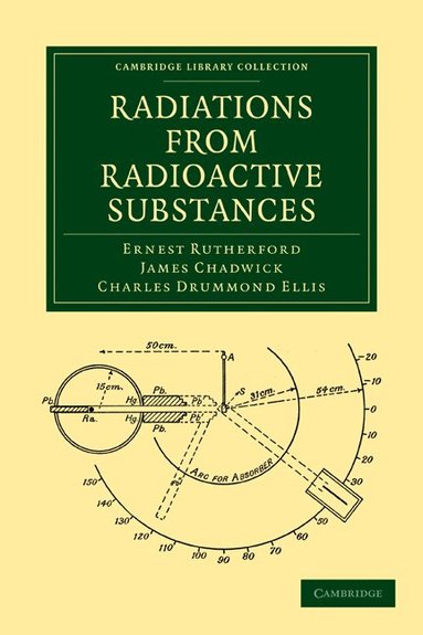 Ernest Rutherford, James Chadwick, Charles Drummond Ellis - Radiations from Radioactive Substances, Häftad
