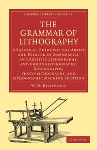 bokomslag The Grammar of Lithography: A Practical Guide for the Artist and Printer in Commercial and Artistic Lithography, and Chromolithography, Zincograph