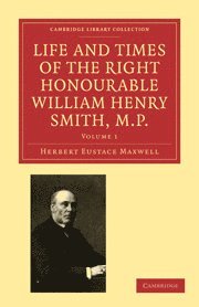 Herbert Eustace Maxwell, Maxwell Herbert Eustace - Life and Times of the Right Honourable William Henry Smith, M.P, Häftad