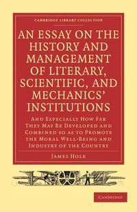bokomslag An  Essay on the History and Management of Literary, Scientific, and Mechanics' Institutions