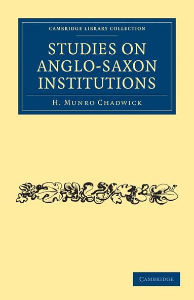 H. Munro Chadwick - Studies on Anglo-Saxon Institutions, Häftad