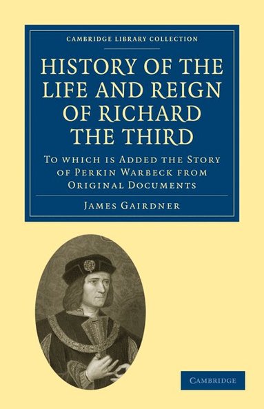 James Gairdner - History of the Life and Reign of Richard the Third, Häftad