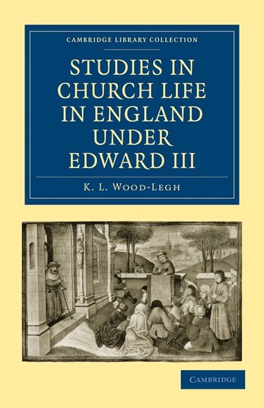 K. L. Wood-Legh - Studies in Church Life in England under Edward III, Häftad