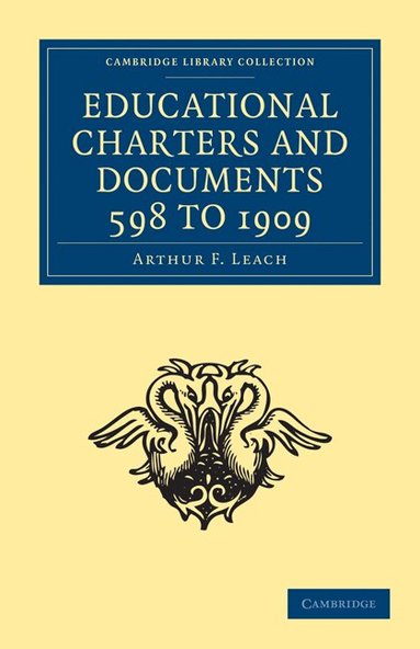 Arthur F. Leach - Educational Charters and Documents 598 to 1909, Häftad