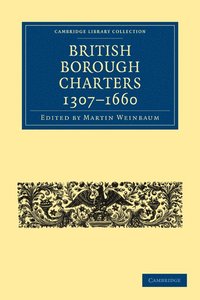 bokomslag British Borough Charters 1307-1660