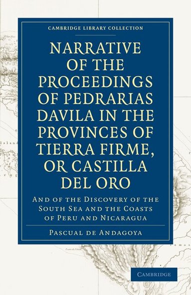 Pascual de Andagoya - Narrative of the Proceedings of Pedrarias Davila in the Provinces of Tierra Firme, or Catilla del Oro, Häftad