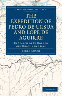 bokomslag The Expedition of Pedro de Ursua and Lope de Aguirre in Search of El Dorado and Omagua in 1560-1