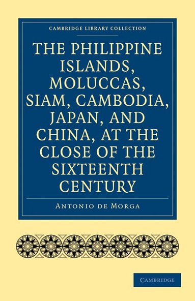 Antonio de Morga - The Philippine Islands, Moluccas, Siam, Cambodia, Japan, and China, at the Close of the Sixteenth Century, Häftad