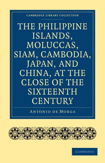 The Philippine Islands, Moluccas, Siam, Cambodia, Japan, and China, at the Close of the Sixteenth Century 1