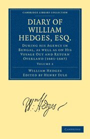 bokomslag Diary of William Hedges, Esq. (Afterwards Sir William Hedges), During his Agency in Bengal, as well as on His Voyage Out and Return Overland (1681-1687)