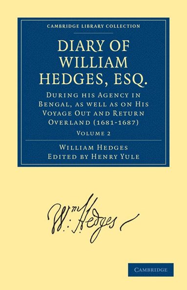 bokomslag Diary of William Hedges, Esq. (Afterwards Sir William Hedges), During his Agency in Bengal, as well as on His Voyage Out and Return Overland (1681-1687)