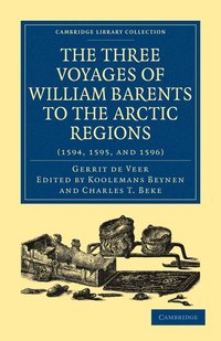 bokomslag Three Voyages of William Barents to the Arctic Regions (1594, 1595, and 1596)