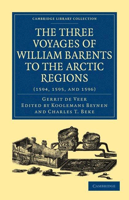 Three Voyages of William Barents to the Arctic Regions (1594, 1595, and 1596) 1