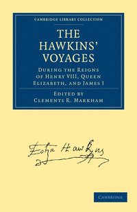 bokomslag The Hawkins' Voyages During the Reigns of Henry VIII, Queen Elizabeth, and James I