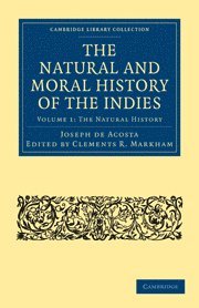 Joseph de Acosta, Joseph De Acosta, Clements R. Markham, Sir Markham, Clements R. - The Natural and Moral History of the Indies, Häftad