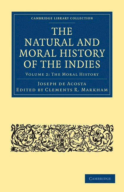 Joseph de Acosta, Joseph De Acosta, Acosta Joseph De, Clements R. Markham - The Natural and Moral History of the Indies, Häftad