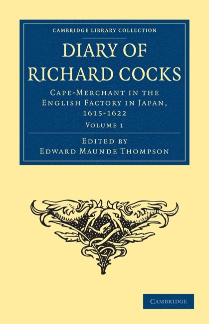 Diary of Richard Cocks, Cape-Merchant in the English Factory in Japan, 1615-1622 1