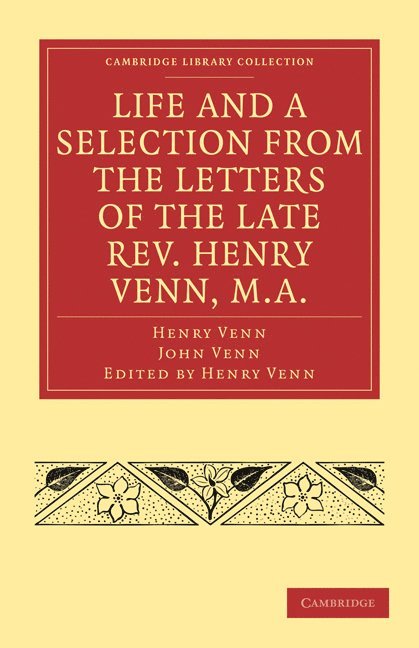 Life and a Selection from the Letters of the Late Rev. Henry Venn, M.A. 1