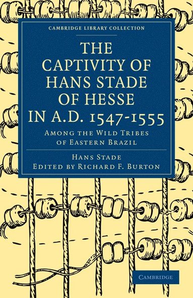 bokomslag The Captivity of Hans Stade of Hesse in A.D. 1547-1555, Among the Wild Tribes of Eastern Brazil