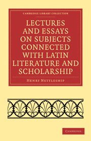 bokomslag Lectures and Essays on Subjects Connected with Latin Literature and Scholarship