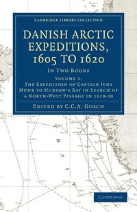 bokomslag Danish Arctic Expeditions, 1605 to 1620: Volume 2, The Expedition of Captain Jens Munk to Hudson's Bay in Search of a North-West Passage in 1619-20
