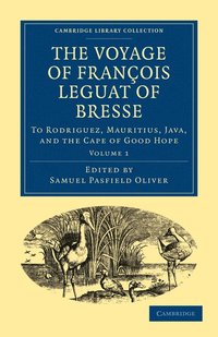 bokomslag The Voyage of Franois Leguat of Bresse to Rodriguez, Mauritius, Java, and the Cape of Good Hope