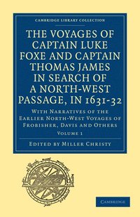bokomslag The Voyages of Captain Luke Foxe, of Hull, and Captain Thomas James, of Bristol, in Search of a North-West Passage, in 1631-32: Volume 1