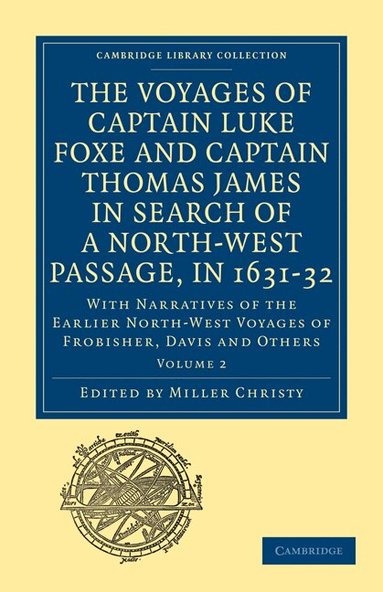 Miller Christy - The Voyages of Captain Luke Foxe, of Hull, and Captain Thomas James, of Bristol, in Search of a North-West Passage, in 1631-32: Volume 2, Häftad