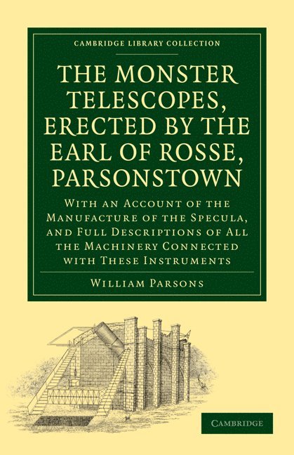 Thomas Woods, William Parsons, Parsons William - The Monster Telescopes, Erected by the Earl of Rosse, Parsonstown, Häftad