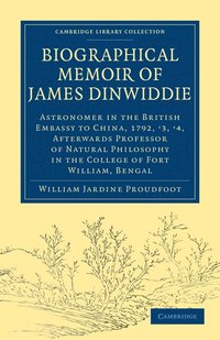 bokomslag Biographical Memoir of James Dinwiddie, L.L.D., Astronomer in the British Embassy to China, 1792, '3, '4,