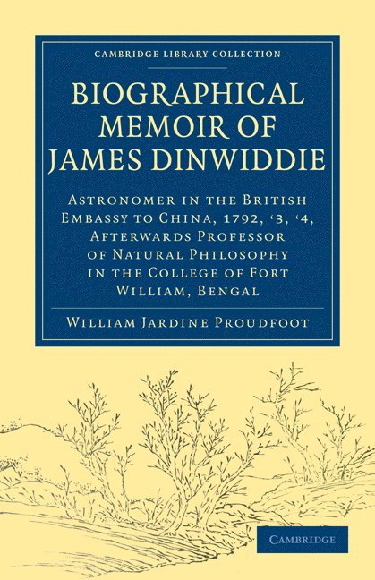 William Jardine Proudfoot, Proudfoot William Jardine - Biographical Memoir of James Dinwiddie, L.L.D., Astronomer in the British Embassy to China, 1792, '3, '4,, Häftad