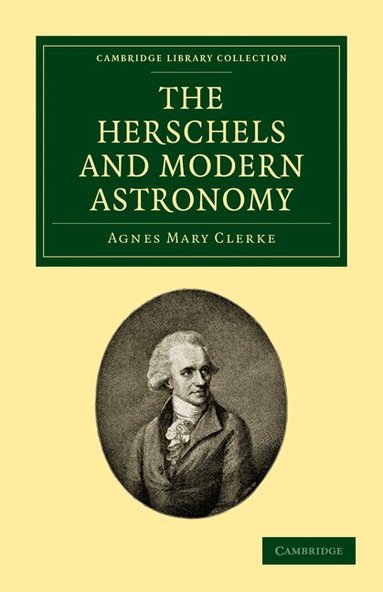 Agnes Mary Clerke - The Herschels and Modern Astronomy, Häftad