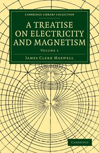 bokomslag A Treatise on Electricity and Magnetism - Volume 1