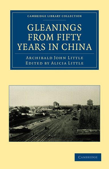 Archibald John Little, Alicia Little - Gleanings from Fifty Years in China, Häftad