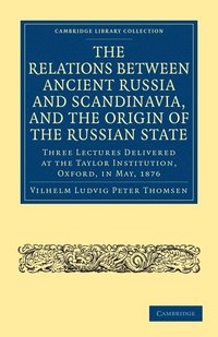 bokomslag The Relations between Ancient Russia and Scandinavia, and the Origin of the Russian State