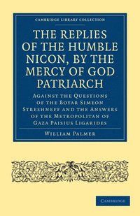 bokomslag The Replies of the Humble Nicon, by the Mercy of God Patriarch, Against the Questions of the Boyar Simeon Streshneff