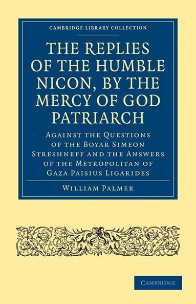 The Replies of the Humble Nicon, by the Mercy of God Patriarch, Against the Questions of the Boyar Simeon Streshneff, Häftad