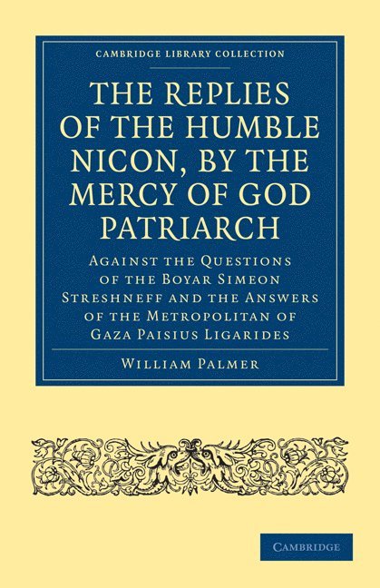 The Replies of the Humble Nicon, by the Mercy of God Patriarch, Against the Questions of the Boyar Simeon Streshneff 1