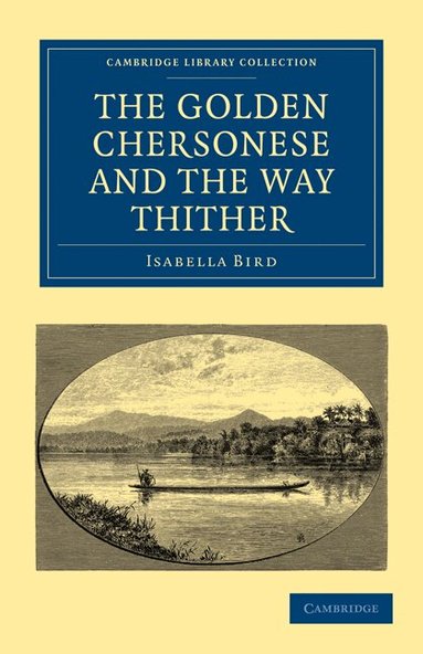 Isabella Bird - The Golden Chersonese and the Way Thither, Häftad