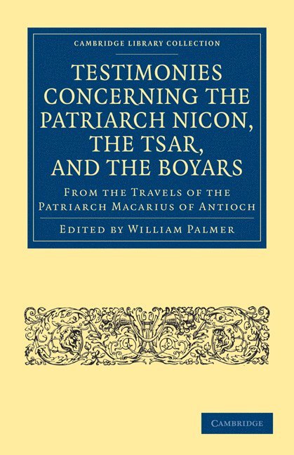 Testimonies Concerning the Patriarch Nicon, the Tsar, and the Boyars, from the Travels of the Patriarch Macarius of Antioch 1