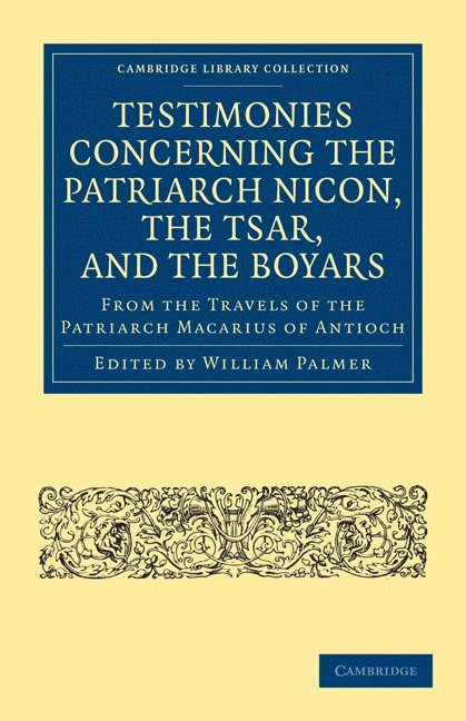 William Palmer, Palmer William - Testimonies Concerning the Patriarch Nicon, the Tsar, and the Boyars, from the Travels of the Patriarch Macarius of Antioch, Häftad