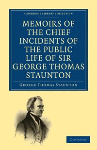bokomslag Memoirs of the Chief Incidents of the Public Life of Sir George Thomas Staunton, Bart., Hon. D.C.L. of Oxford
