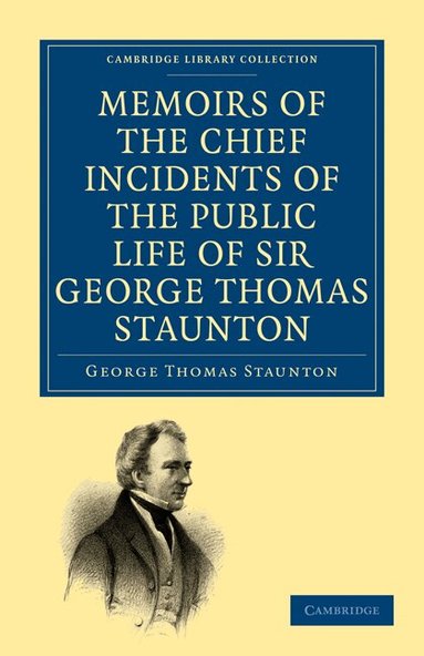 George Thomas Staunton - Memoirs of the Chief Incidents of the Public Life of Sir George Thomas Staunton, Bart., Hon. D.C.L. of Oxford, Häftad